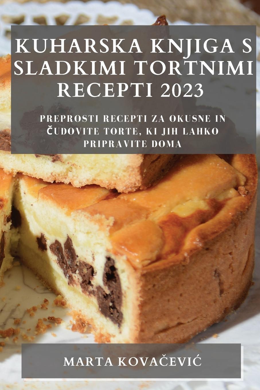 Kniha Kuharska knjiga s sladkimi  tortnimi recepti 2023 