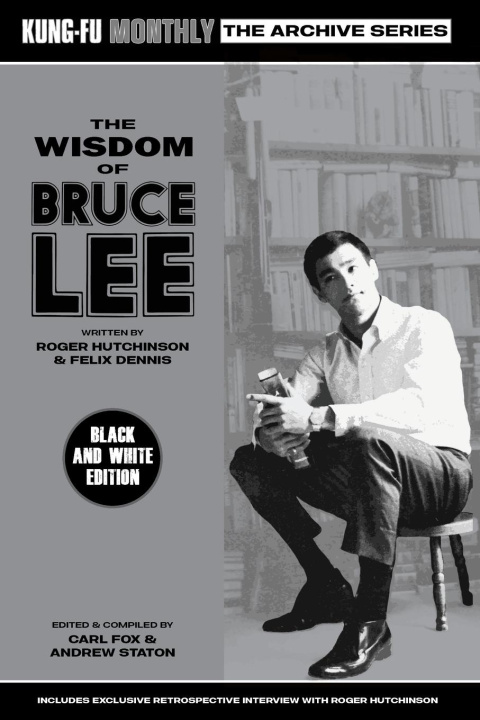 Carte The Wisdom of Bruce Lee (Kung-Fu Monthly Archive Series) Carl Fox & Andrew Staton