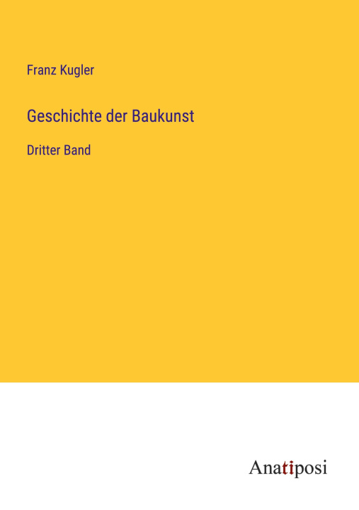 Kniha Geschichte der Baukunst Franz Kugler