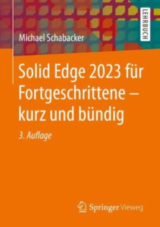 Könyv Solid Edge 2023 für Fortgeschrittene - kurz und bündig Michael Schabacker