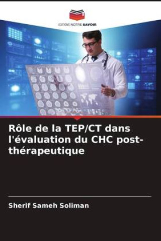 Knjiga Rôle de la TEP/CT dans l'évaluation du CHC post-thérapeutique Sherif Sameh Soliman