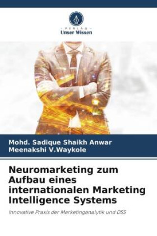 Книга Neuromarketing zum Aufbau eines internationalen Marketing Intelligence Systems Meenakshi V. Waykole