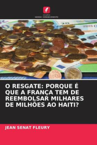 Libro O RESGATE: PORQUE É QUE A FRANÇA TEM DE REEMBOLSAR MILHARES DE MILH?ES AO HAITI? 