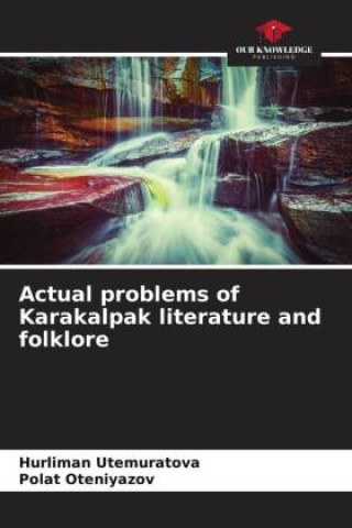 Knjiga Actual problems of Karakalpak literature and folklore Polat Oteniyazov
