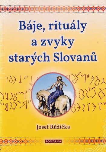 Книга Báje, rituály a zvyky starých Slovanů Josef Růžička