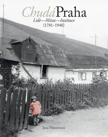 Kniha Chudá Praha: Lidé - Místa - Instituce (1781-1948) Jana Viktorínová