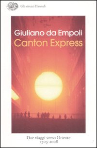 Kniha Canton Express. Due viaggi in Oriente (1503-2008) Giuliano Da Empoli