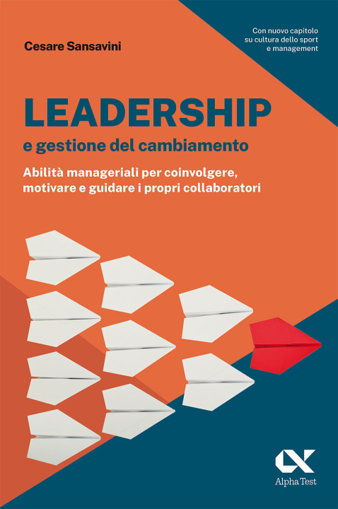 Knjiga Leadership e gestione del cambiamento. Abilità manageriali per coinvolgere, motivare e guidare i propri collaboratori Cesare Sansavini