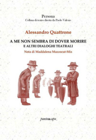 Книга A me non sembra di dover morire e altri dialoghi teatrali Alessandro Quattrone
