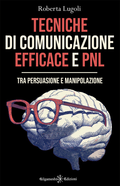 Carte Tecniche di comunicazione efficace e PNL. Tra persuasione e manipolazione Roberta Lugoli