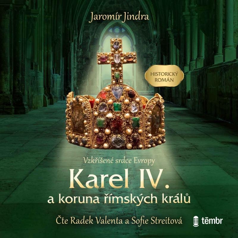 Kniha Karel IV. a koruna římských králů - Vzkříšené srdce Evropy - audioknihovna Jaromír Jindra