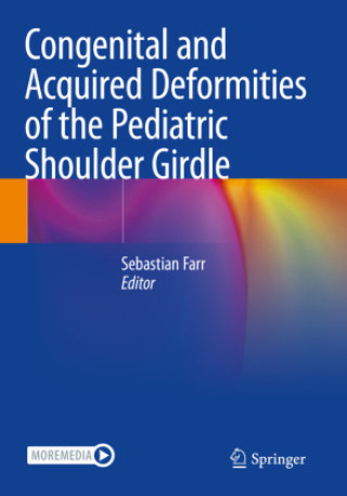 Könyv Congenital and Acquired Deformities of the Pediatric Shoulder Girdle Sebastian Farr