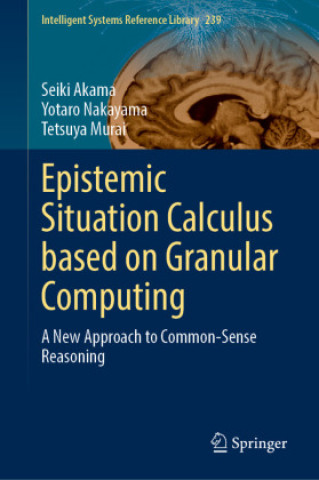 Knjiga Epistemic Situation Calculus based on Granular Computing Seiki Akama