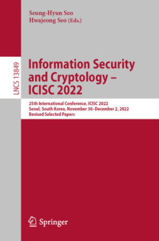 Knjiga Information Security and Cryptology - ICISC 2022 Seung-Hyun Seo