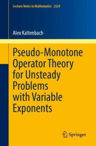 Knjiga Pseudo-Monotone Operator Theory for Unsteady Problems with Variable Exponents Alex Kaltenbach