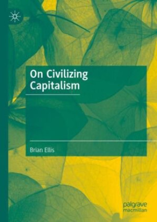 Libro On Civilizing Capitalism Brian Ellis