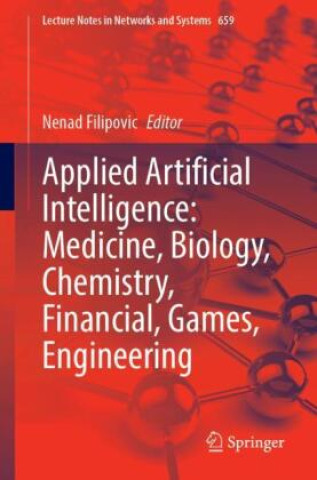 Carte Applied Artificial Intelligence: Medicine, Biology, Chemistry, Financial, Games, Engineering Nenad Filipovic