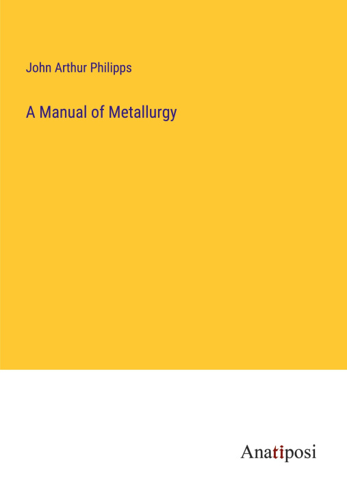 Carte A Manual of Metallurgy 