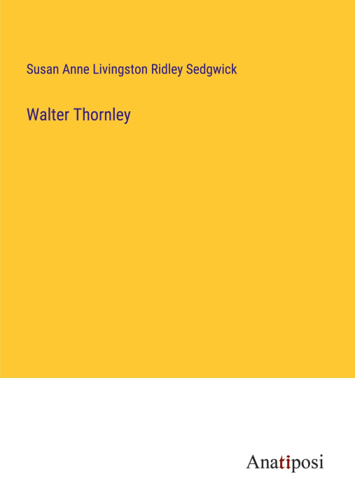 Knjiga Walter Thornley Susan Anne Livingston Ridley Sedgwick