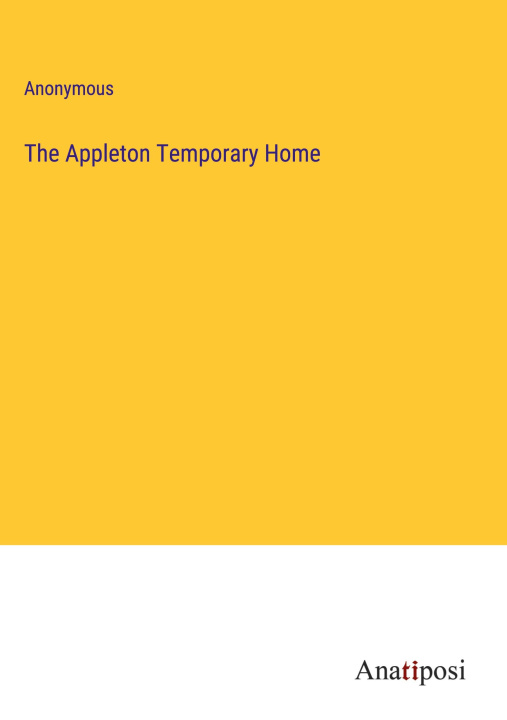 Knjiga The Appleton Temporary Home Anonymous