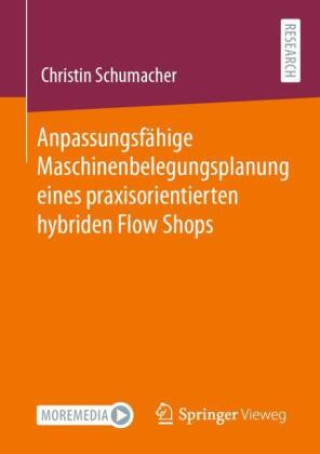Kniha Anpassungsfähige Maschinenbelegungsplanung eines praxisorientierten hybriden Flow Shops Christin Schumacher