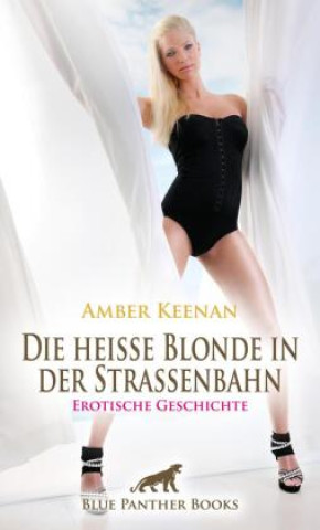 Kniha Die heiße Blonde in der Straßenbahn | Erotische Geschichte + 1 weitere Geschichte Amber Keenan