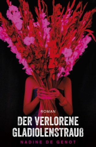 Knjiga Der verlorene Gladiolenstrauß Nadine de Genot