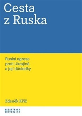Könyv Cesta z Ruska - Ruská agrese proti Ukrajině a její důsledky Zdeněk Kříž