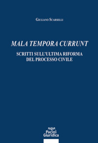 Kniha Mala tempora currunt. Scritti sull’ultima riforma del processo civile Giuliano Scarselli