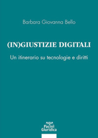 Könyv (In) giustizia digitale. Un itinerario su tecnologie e diritti Barbara G. Bello
