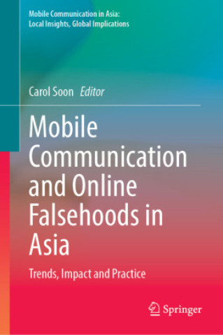 Könyv Mobile Communication and Online Falsehoods in Asia Carol Soon
