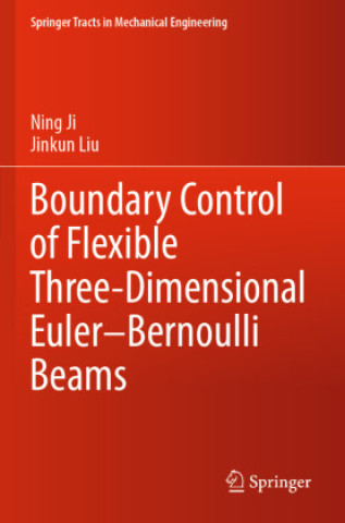 Knjiga Boundary Control of Flexible Three-Dimensional Euler-Bernoulli Beams Ning Ji