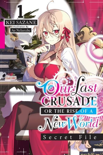 Book Our Last Crusade or the Rise of a New World: Secret File, Vol. 1 (light novel) Kei Sazane
