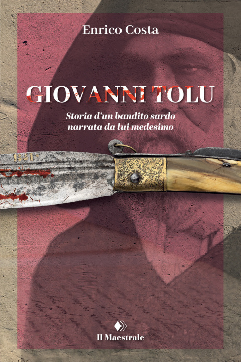 Книга Giovanni Tolu. Storia d'un bandito sardo narrata da lui medesimo Enrico Costa