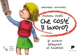 Kniha Mamma, papà: che cos'è il lavoro? Il lavoro spiegato ai bambini Lorenzo Berselli