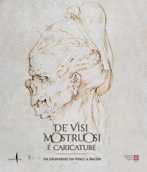 Carte De' visi mostruosi e caricature. Da Leonardo da Vinci a Bacon 
