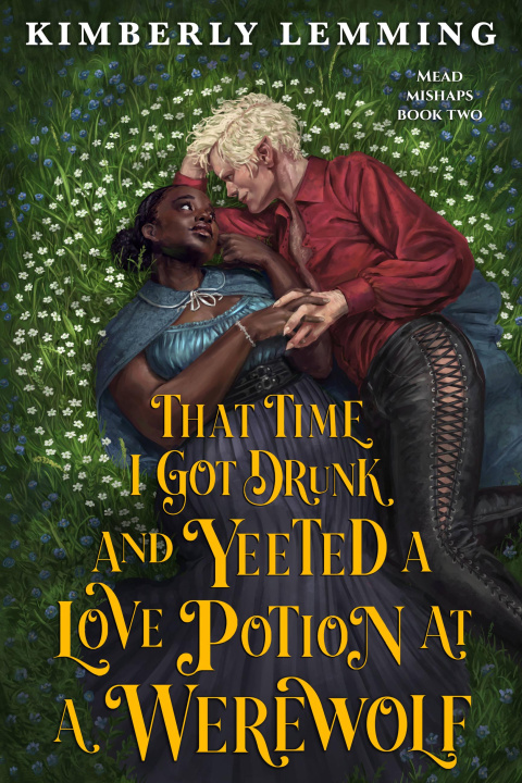 Book That Time I Got Drunk and Yeeted a Love Potion at a Werewolf 