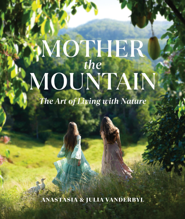 Knjiga Mother the Mountain: The Art of Living with Nature Anastasia Vanderbyl