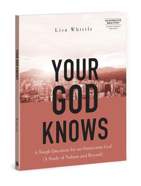 Kniha Your God Knows - Includes Six-Session Video Series: 6 Tough Questions for an Omniscient God (a Study of Nahum and Beyond) 