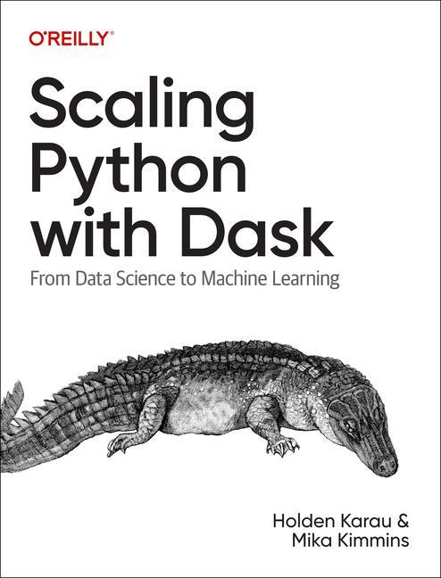Kniha Scaling Python with Dask: From Data Science to Machine Learning Mika Kimmins