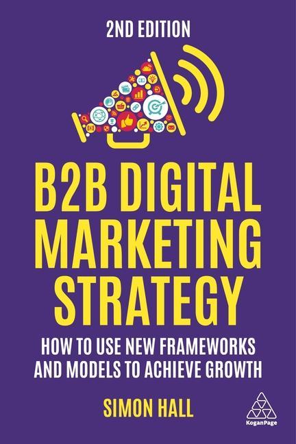 Książka B2B Digital Marketing Strategy: How to Use New Frameworks and Models to Achieve Growth 