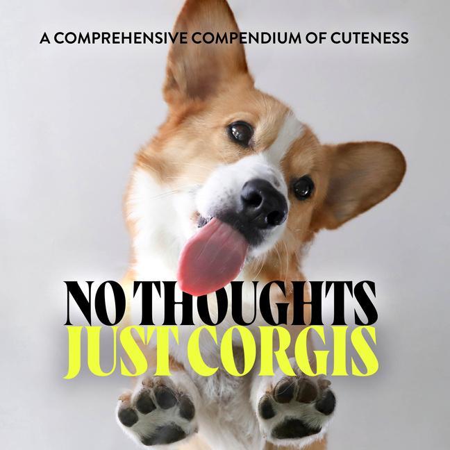 Kniha No Thoughts Just Corgis: A Comprehensive Compendium of Cuteness 