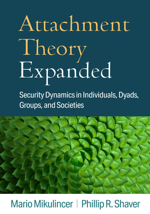 Kniha Attachment Theory Expanded: Security Dynamics in Individuals, Dyads, Groups, and Societies Phillip R. Shaver