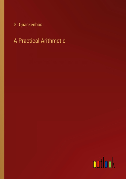 Knjiga A Practical Arithmetic G. Quackenbos