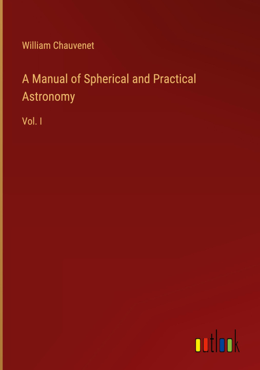Knjiga A Manual of Spherical and Practical Astronomy William Chauvenet