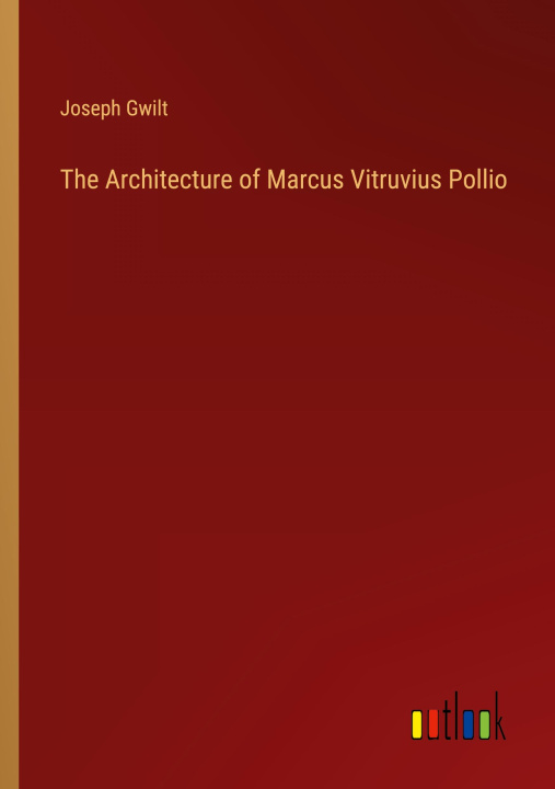 Könyv The Architecture of Marcus Vitruvius Pollio 