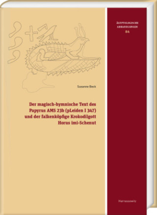 Könyv Der magisch-hymnische Text des Papyrus AMS 23b (pLeiden I 347) und der falkenköpfige Krokodilgott Horus imi-Schenut Susanne Beck