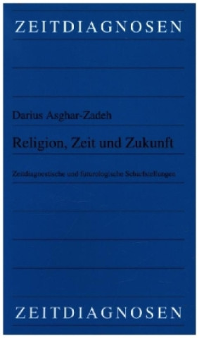 Knjiga Religion, Zeit und Zukunft Darius Asghar-Zadeh
