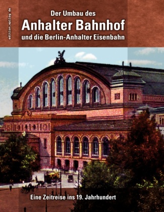 Książka Der Umbau des Anhalter Bahnhof und die Berlin-Anhalter Eisenbahn 