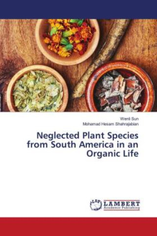 Kniha Neglected Plant Species from South America in an Organic Life Mohamad Hesam Shahrajabian